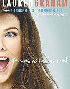 Talking as Fast as I Can: From Gilmore Girls to Gilmore Girls (and Everything in Between) by Lauren Graham