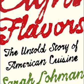 Eight Flavors: The Untold Story of American Cuisine  by Sarah Lohman